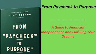 From Paycheck to Purpose: A Guide to Financial Independence and Fulfilling Your Dreams (Audio-Book)