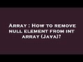 Array : How to remove null element from int array (Java)?