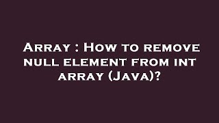 Array : How to remove null element from int array (Java)?