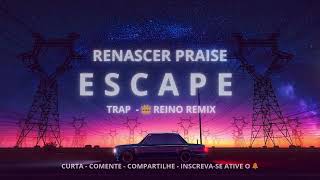 ESCAPE - RENASCER PRAISE [ TRAP GOSPEL ] - WILDE BEATS 👑 REINO REMIX