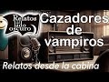 Cazadores de vampiros|Relato desde la cabina| Relatos del lado oscuro