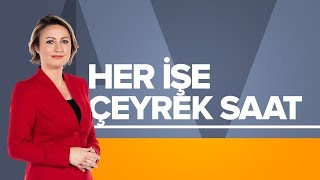 Her İşe Çeyrek Saat 25 Mayıs 2018