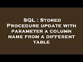 SQL : Stored Procedure update with parameter a column name from a different table