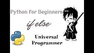 If else elif in Python | Python for Beginners (Part 4) | UniversalProgrammer