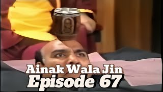 Ainak Wala Jin Episode 67