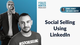 Episode #98 | Selling on LinkedIn with Daniel Disney