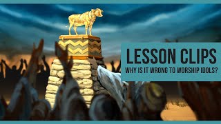 Lesson Clips: Why Is It Wrong to Worship Idols?