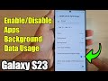 Galaxy S23's: How to Enable/Disable Apps Background Data Usage