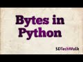 08 Bytes in Python #Bytes Datatype in Python #SDTechWalk