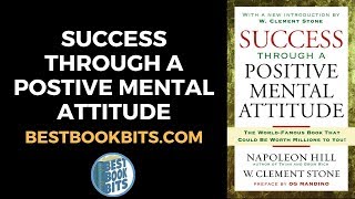 Success Through A Positive Mental Attitude | Napoleon Hill & W. Clement Stone | Book Summary