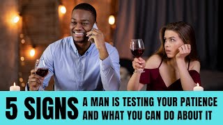 5 signs a man is testing your patience (and what you can do about it)