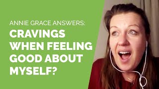 Why am I triggered to drink when I am feeling good? Annie Grace Answers