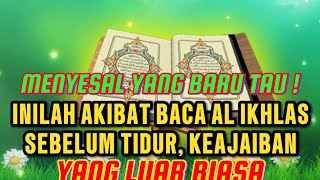 MENYESAL YANG BARU TAU ! INILAH AKIBAT BACA_AL IKHLAS SEBELUM TIDUR,KEAJAIBAN YANG LUAR BIASA