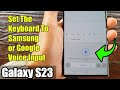 Galaxy S23's: How to Set The Keyboard To Samsung or Google Voice Input