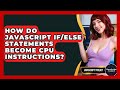 How Do JavaScript If/else Statements Become CPU Instructions? - JavaScript Toolkit