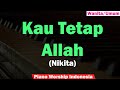 (Wanita/umum) Nikita - Kau Tetap Allah Karaoke Piano