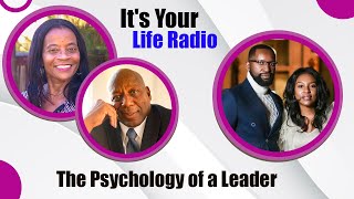 The Psychology of a Leader II It's Your Life Radio