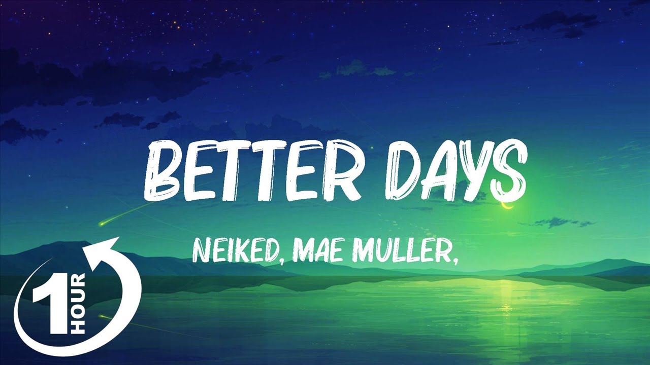 [ Loop 1Hour ] NEIKED, Mae Muller, Polo G - Better Days (Lyrics) - YouTube