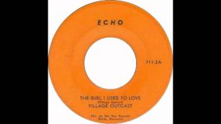 The Village Outcast - The Girl I Used to Love