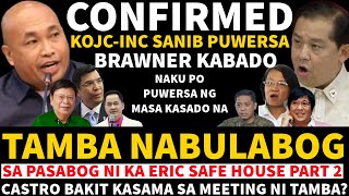 TAMBA NABULABOG SA PASABOG NI KA ERIC SAFE HOUSE PT2 CONFIRMED SANIB PUWERSA KOJC-INC BRAWNER KABADO