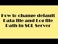 How to change default data file and log file paths in SQL Server