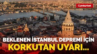 Beklenen 'İstanbul depremi' için korkutan uyarı!