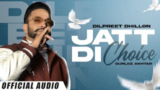 Jatt Di Choice (Official Audio) : Dilpreet Dhillon Ft Gurlez Akhtar | Latest Punjabi Songs 2022