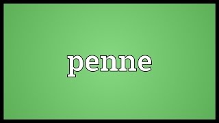 Penne Meaning