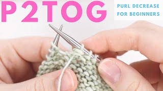 P2TOG for Beginners - Purl 2 Stitches Together (Purl Decrease - Wrong Side Decrease)