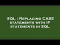 SQL : Replacing CASE statements with IF statements in SQL