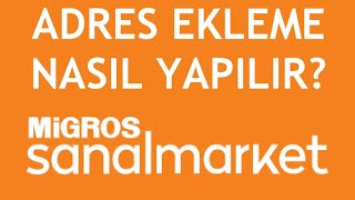 Migros Sanal Market Adres Ekleme Nasıl Yapılır?