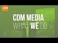 CDM Media: What We Do