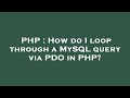 PHP : How do I loop through a MySQL query via PDO in PHP?