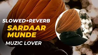 Sardaar Munde Slowed+Reverb Ammy Virk Muzic Lover Latest Punjabi Song 2023