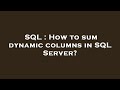 SQL : How to sum dynamic columns in SQL Server?