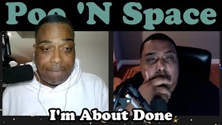 I'm About Done | Poo 'N Space