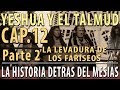 La Levadura de los FARISEOS Yeshua y el TALMUD CAP 12 Parte 2 La Historia detrás del Mesías