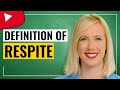 RESPITE use in a Sentence, Meaning and Definition