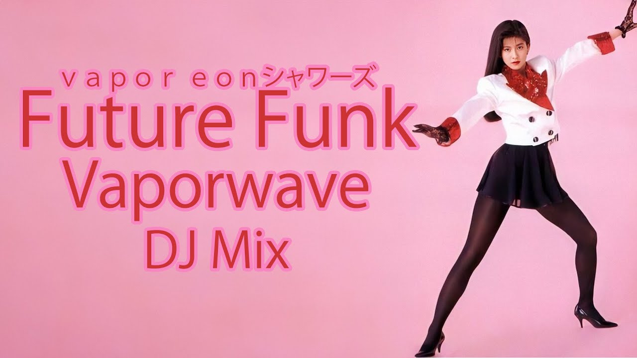 Vapor Eonシャワーズ Future Funk Vaporwave Dj Mix Youtube Music