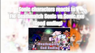 Sonic characters reacts to FNF Deathmatch Sonic vs Sonic.exe (Good ending)