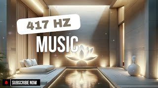 417 Hz Music | Removes All Negative Energy | Miracle Tones