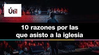 Útil: 10 razones por las que asisto a la iglesia