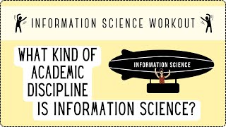 What Kind of Academic Discipline is Information Science? (Episode #2 of Information Science Workout)