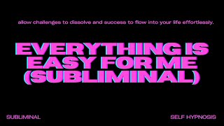 Everything Is Easy for Me (Subliminal) – Manifest a Life of Effortless Success \u0026 Flow