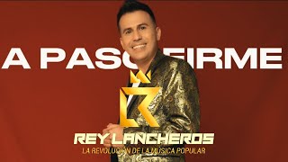 A Paso Firme - Rey Lancheros (video Letra)