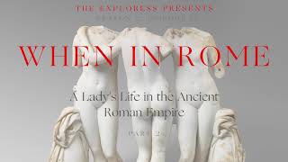 When In Rome: A Lady's Life in the Ancient Roman Empire, Part 2