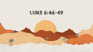 Luke 6:46-49 (Why Do You Call Me 'Lord, Lord')