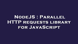 NodeJS : Parallel HTTP requests library for JavaScript