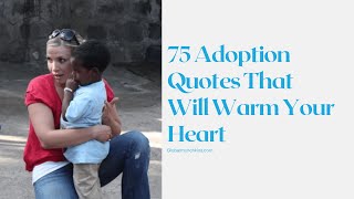 75 ADOPTION QUOTES THAT WILL WARM YOUR HEART!