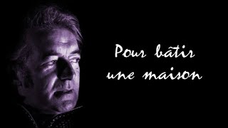 POUR BÂTIR UNE MAISON – version de 1972 – avec paroles